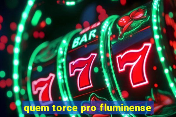 quem torce pro fluminense